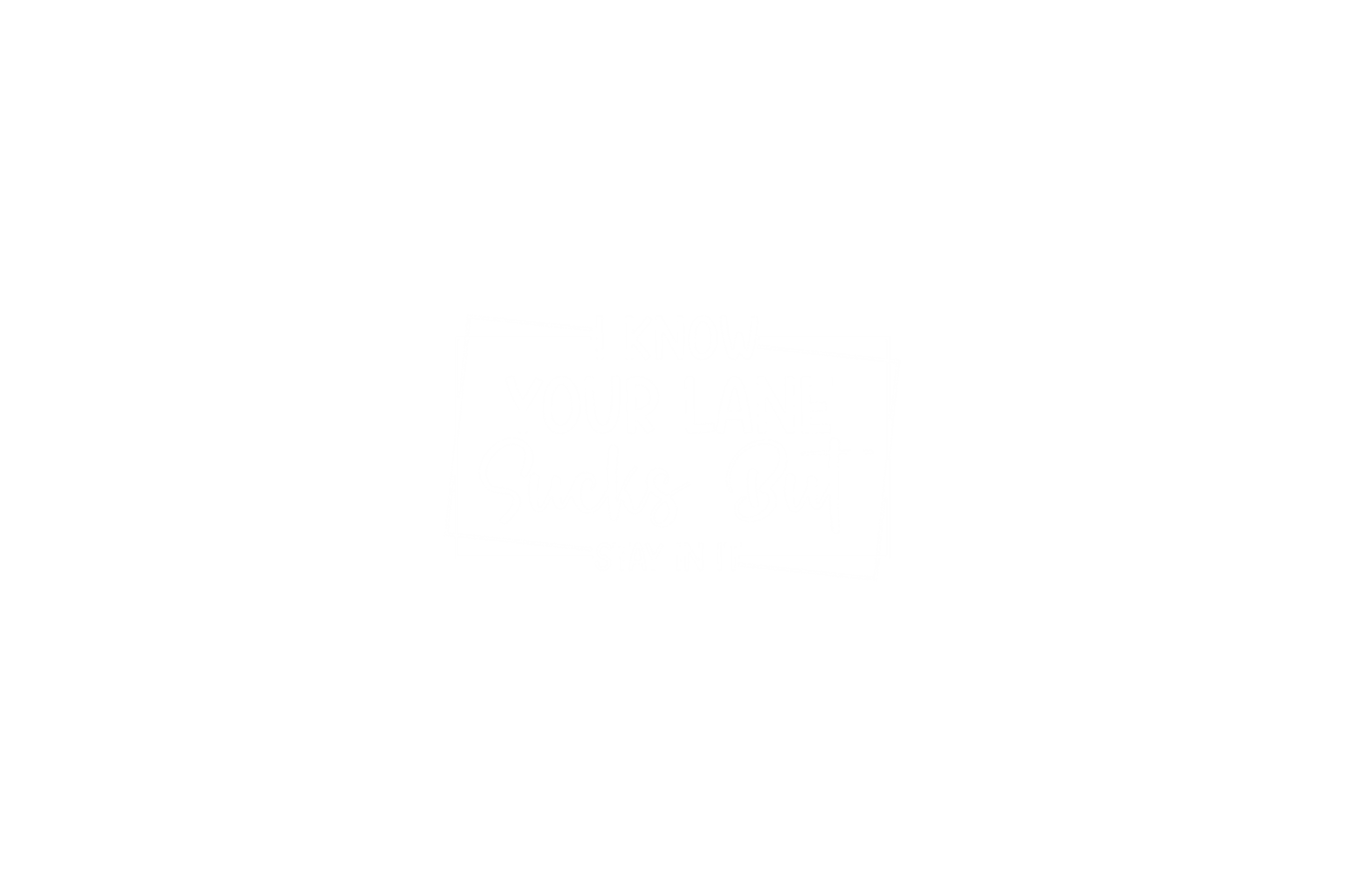 STICKER: I KNOW YOUR LANE SUCKS BUT