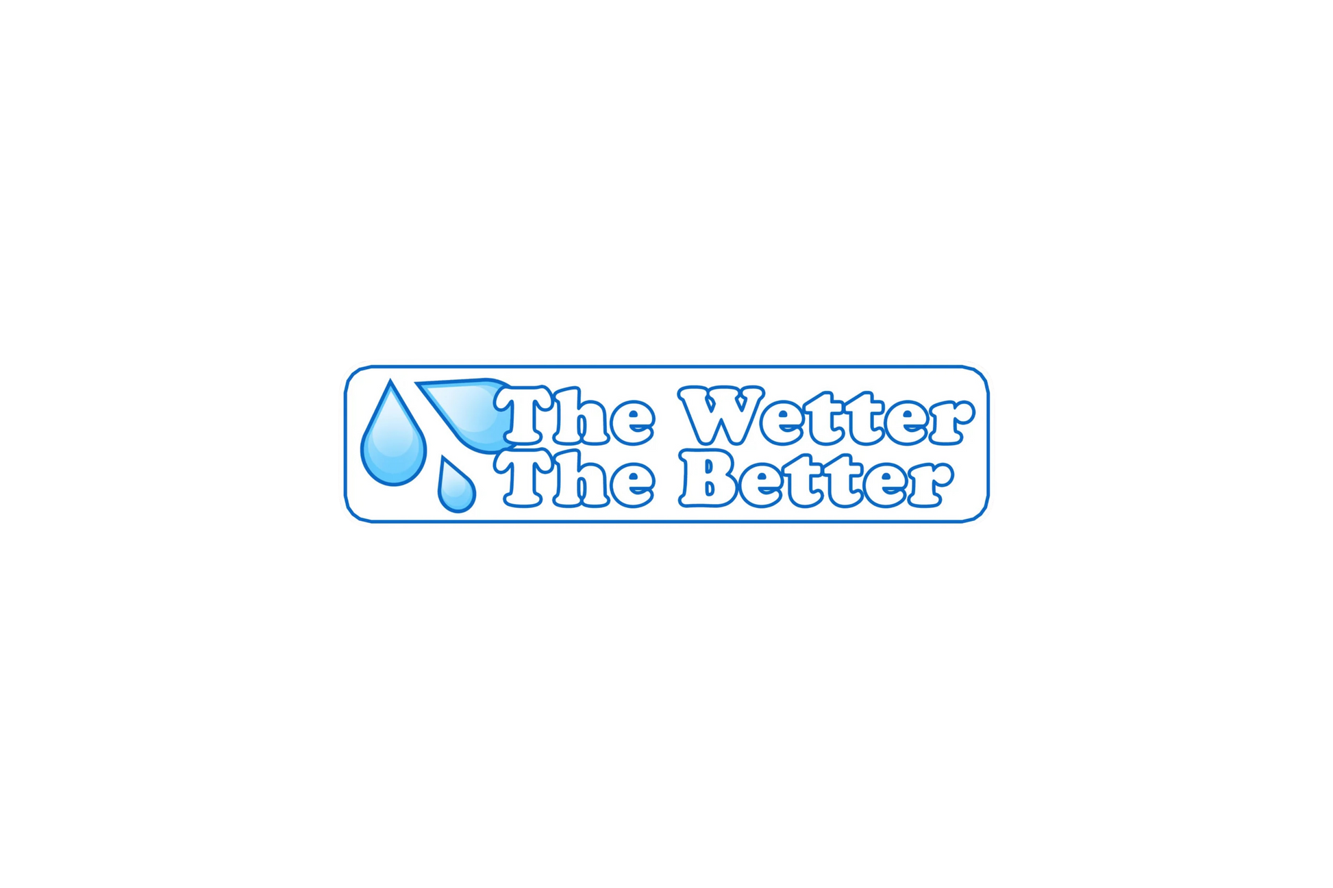 STICKER: THE WETTER THE BETTER