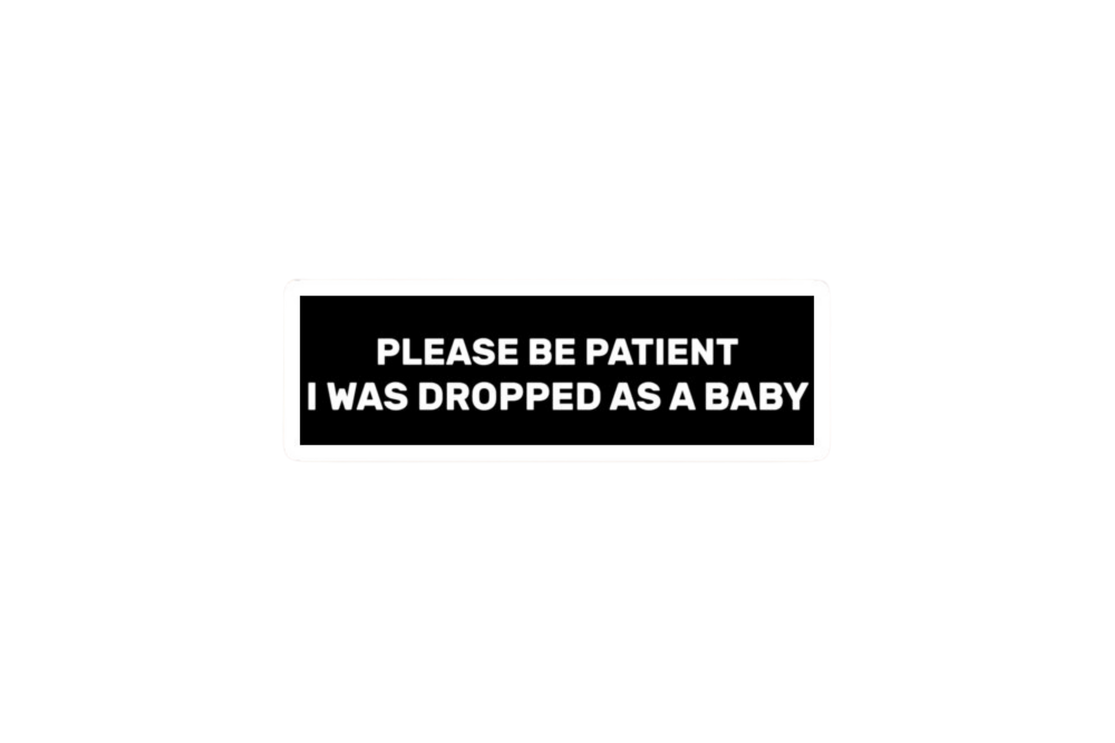 SLAP STICKER: PLEASE BE PATIENT