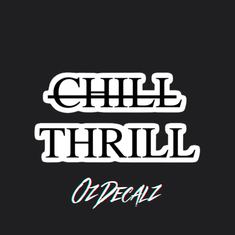 CHILL THRILL STICKER - OZDecalz