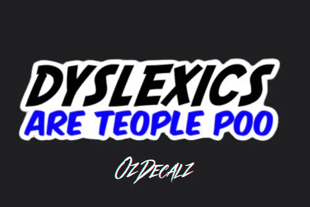 STICKER: DYSLEXICS ARE TEOPLE POO - OzDecalz