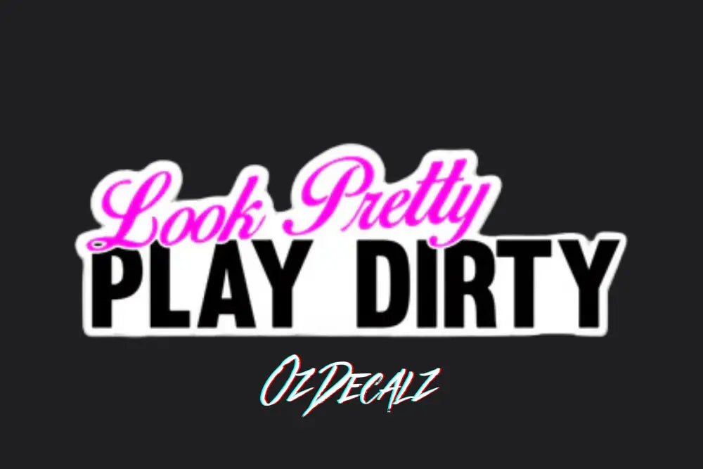 STICKER: LOOK PRETTY PLAY DIRTY - OzDecalz