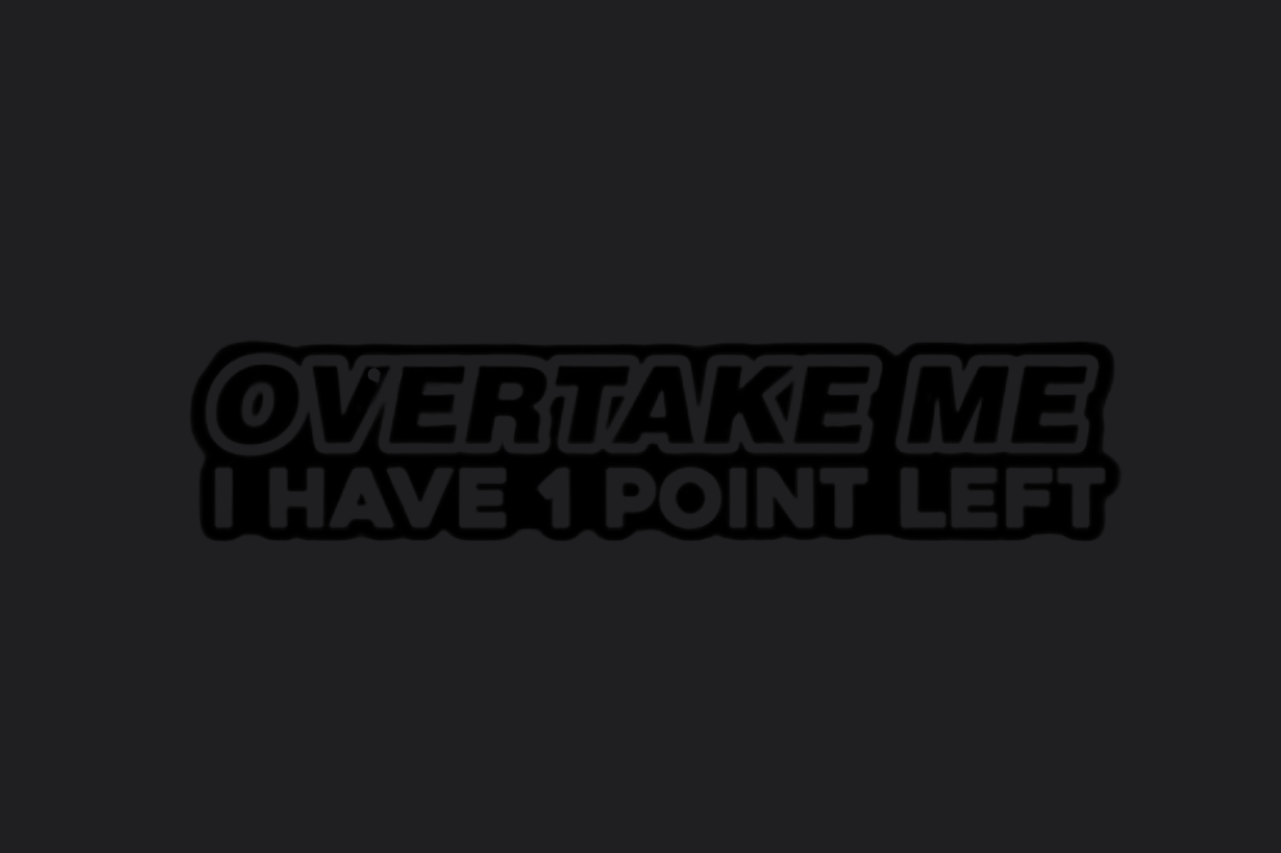 Overtake Me I Have 1 Point Left Sticker