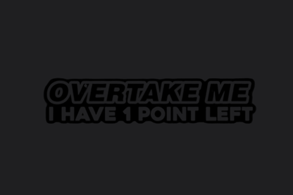 Overtake Me I Have 1 Point Left Sticker