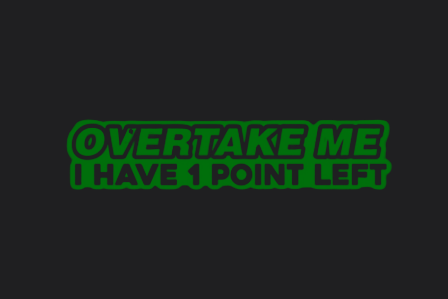 Overtake Me I Have 1 Point Left Sticker