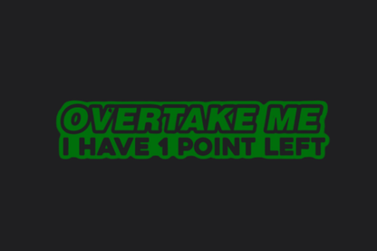 Overtake Me I Have 1 Point Left Sticker