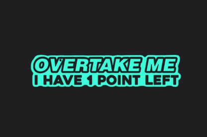 Overtake Me I Have 1 Point Left Sticker