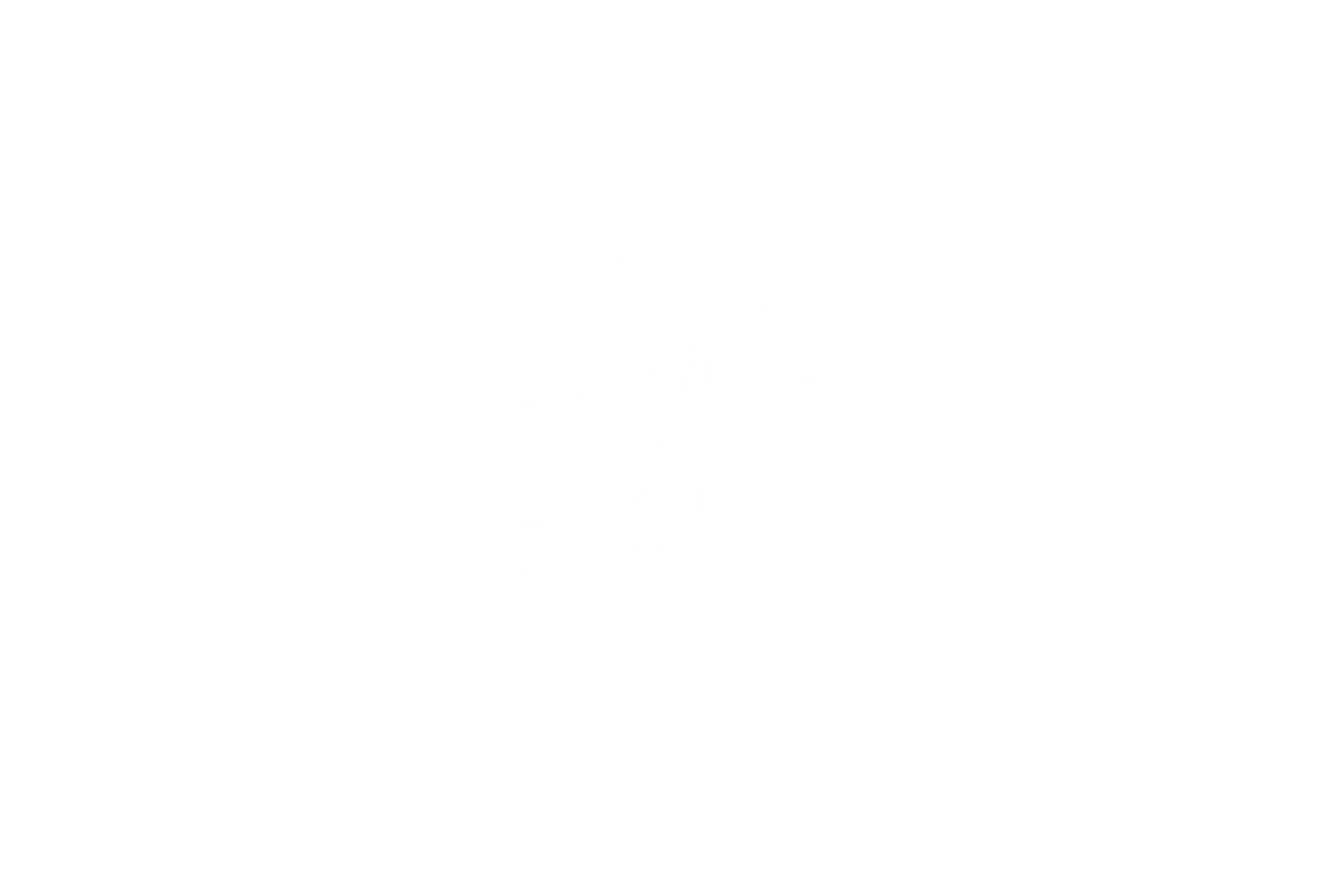 STICKER: KAREN, YOU DROPPED YOUR ATTITUDE - OzDecalz