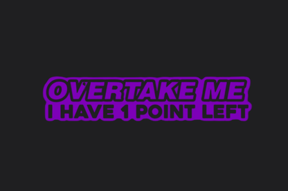 Overtake Me I Have 1 Point Left Sticker