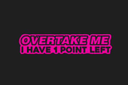 Overtake Me I Have 1 Point Left Sticker