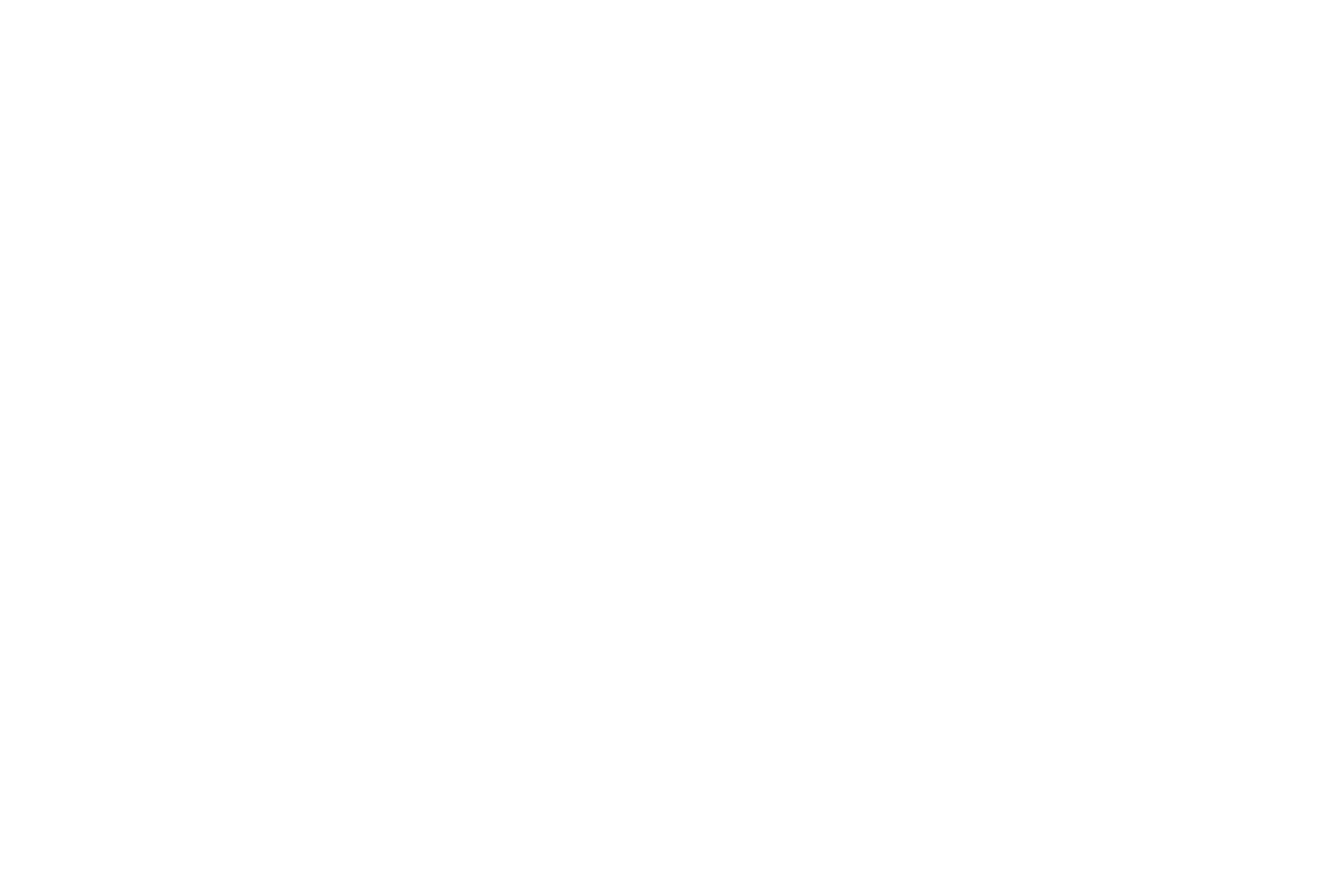 STICKER: I HAVE NO IDEA WHAT I'M DOING