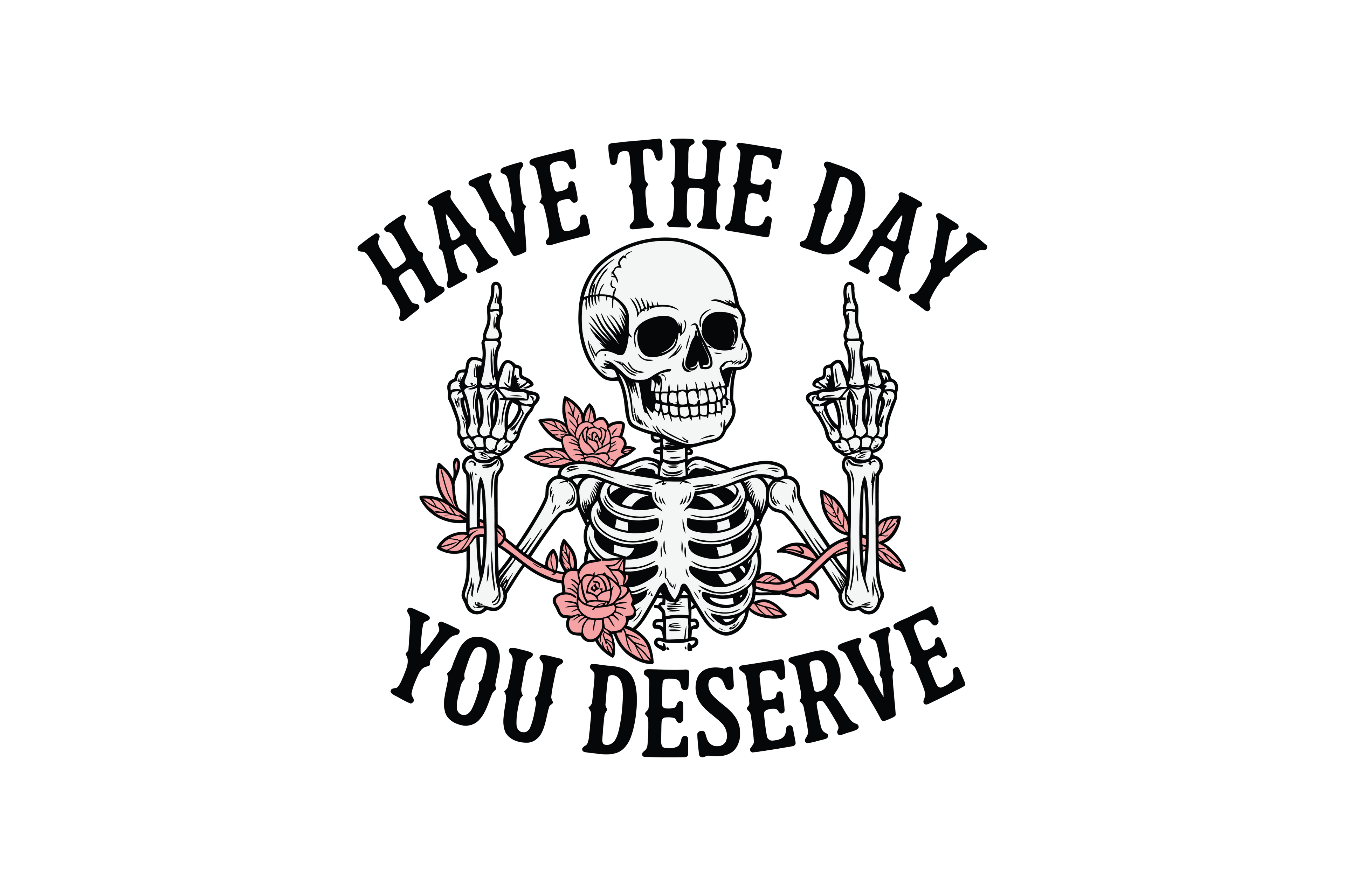 STICKER: HAVE THE DAY YOU DESERVE - OzDecalz