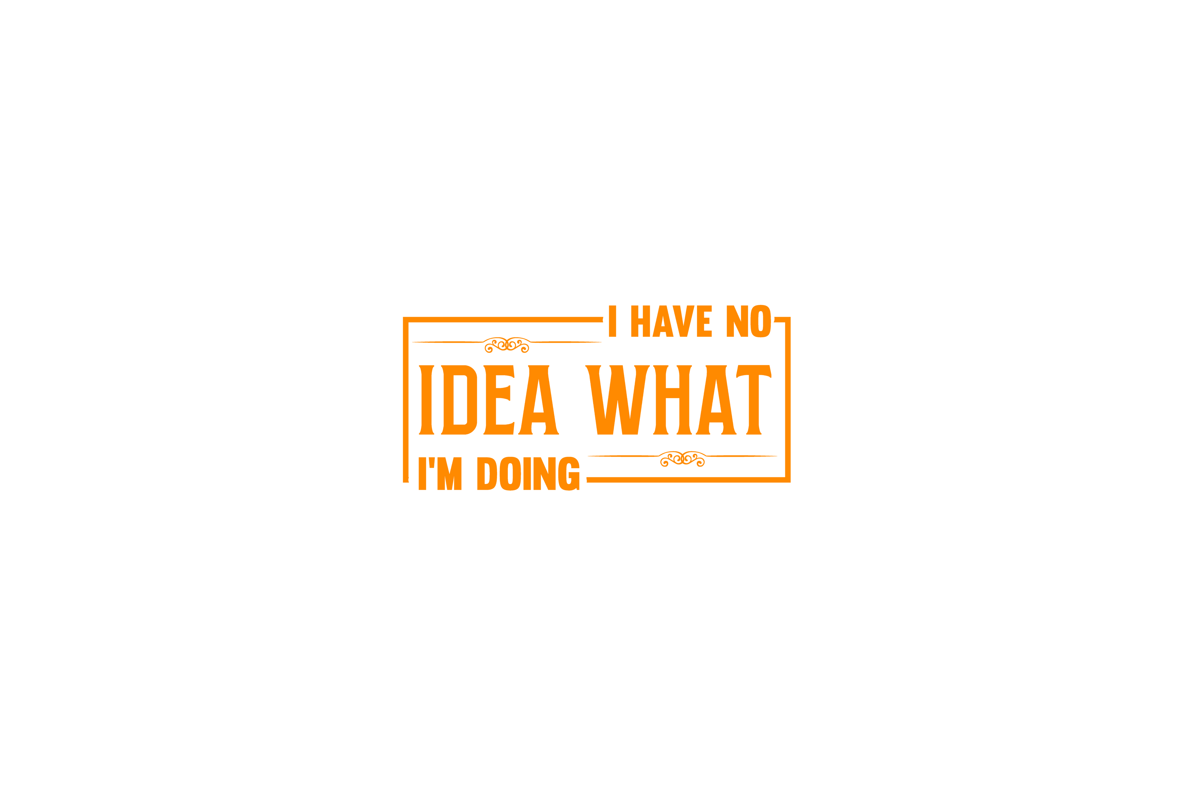 STICKER: I HAVE NO IDEA WHAT I'M DOING
