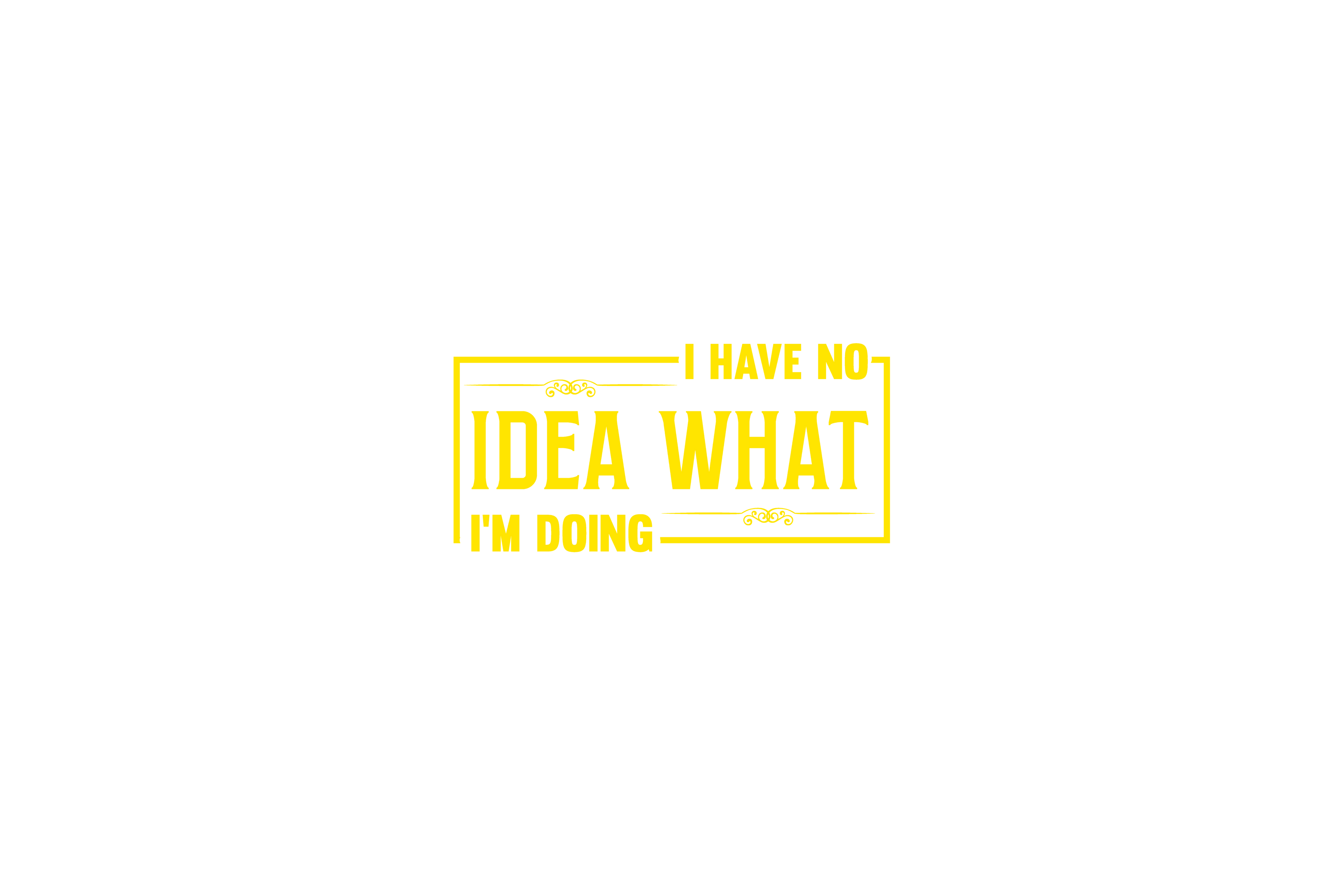 STICKER: I HAVE NO IDEA WHAT I'M DOING