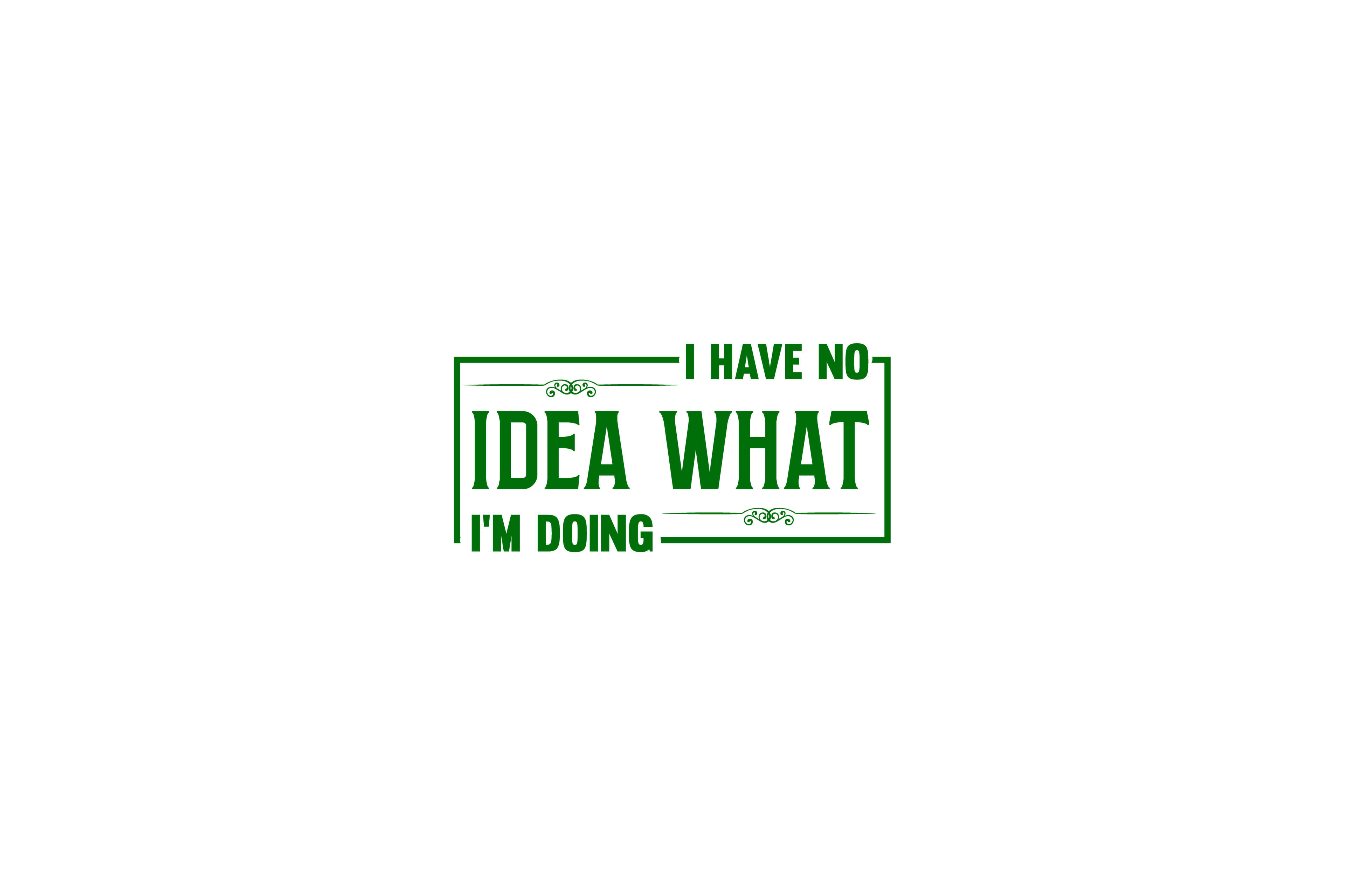 STICKER: I HAVE NO IDEA WHAT I'M DOING