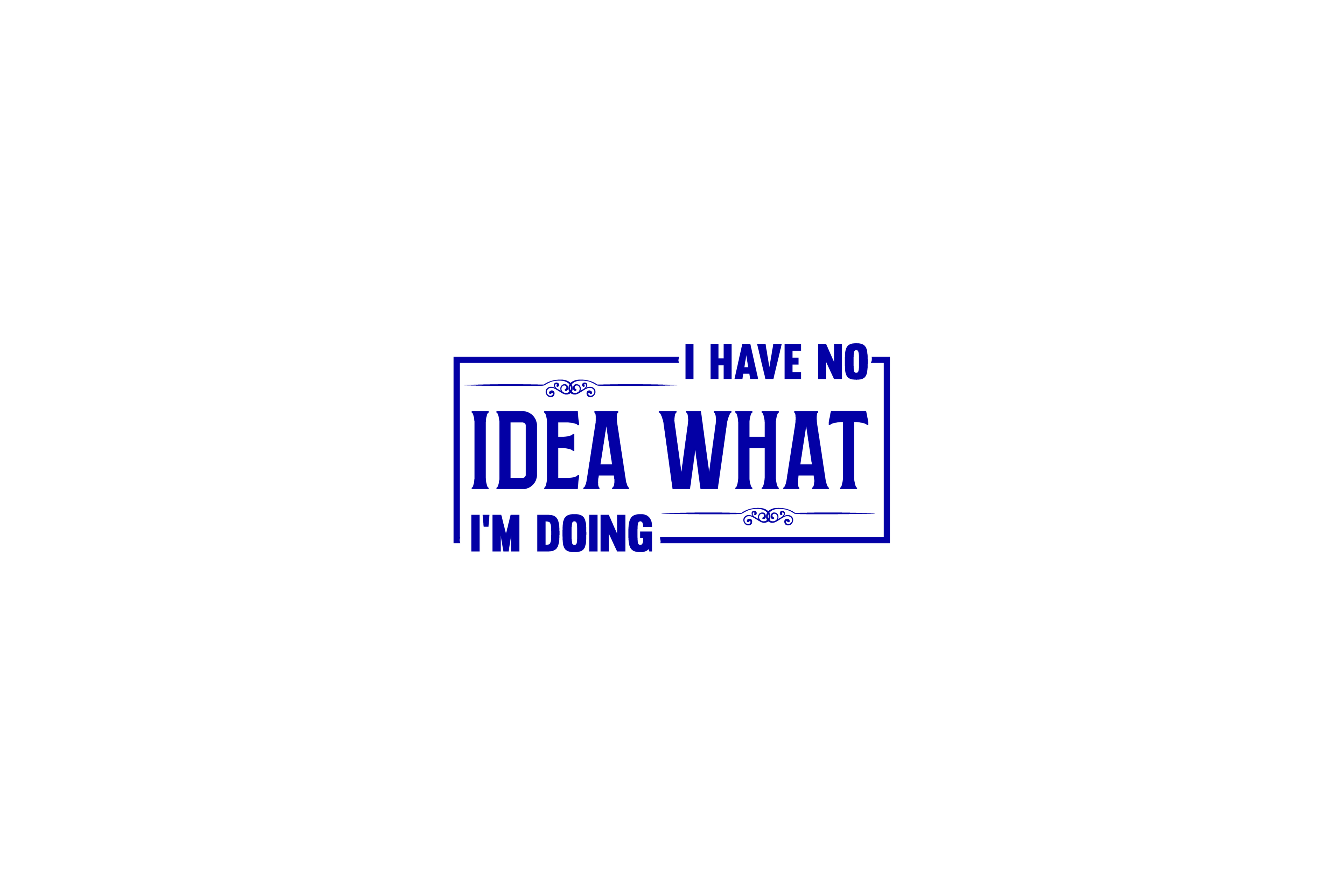 STICKER: I HAVE NO IDEA WHAT I'M DOING