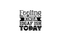 Die-Cut Sticker: FEELING KINDA IDGAF-ISH TODAY