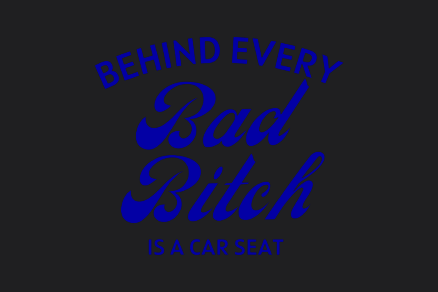 Behind Every Bad Bi*ch Is a Car Seat Sticker