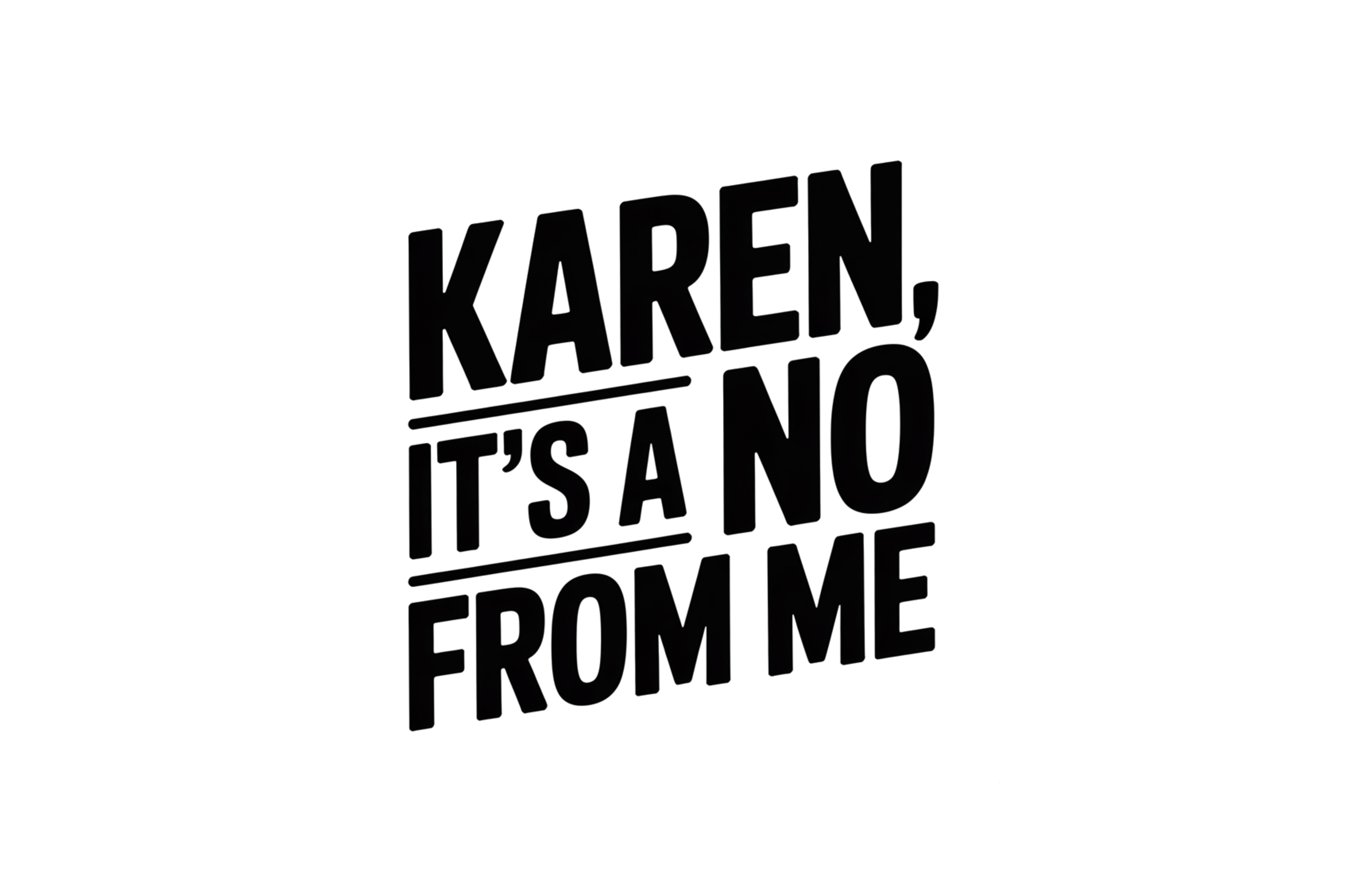 STICKER: KAREN, ITS A NO FROM ME