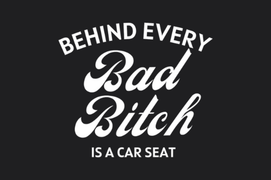 Behind Every Bad Bi*ch Is a Car Seat Sticker