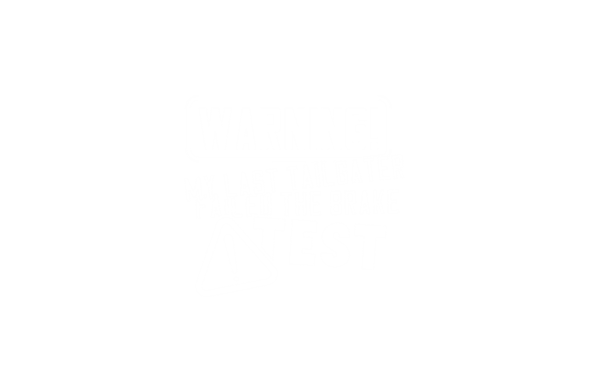 STICKER: WARNING MY LAST TAILGATER FAILED