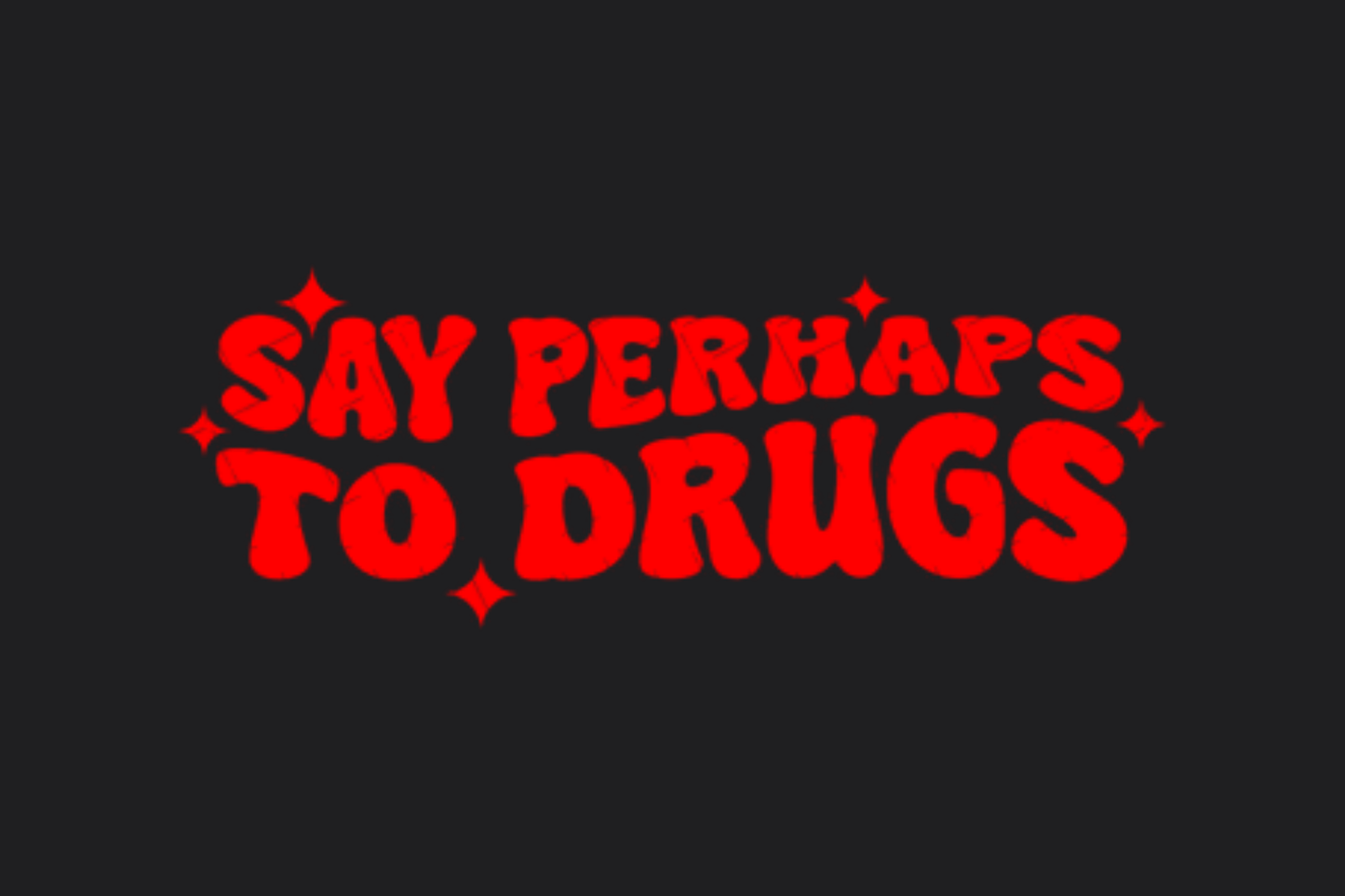 Say Perhaps to Drugs Sticker