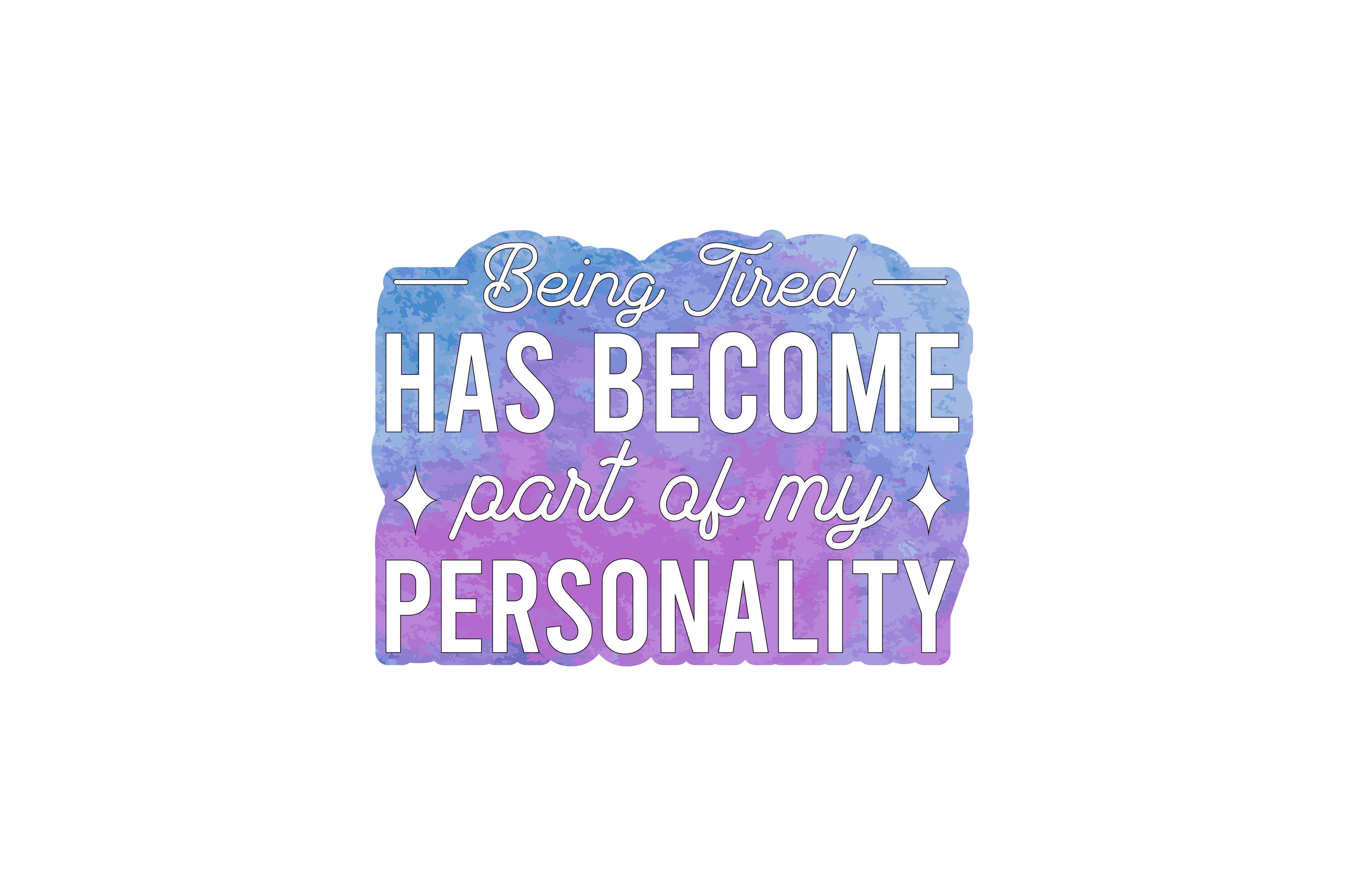 STICKER: BEING TIRED HAS BECOME PART - OzDecalz