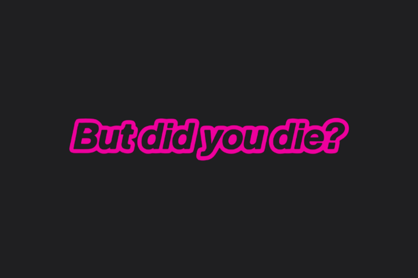 But Did You Die? Sticker