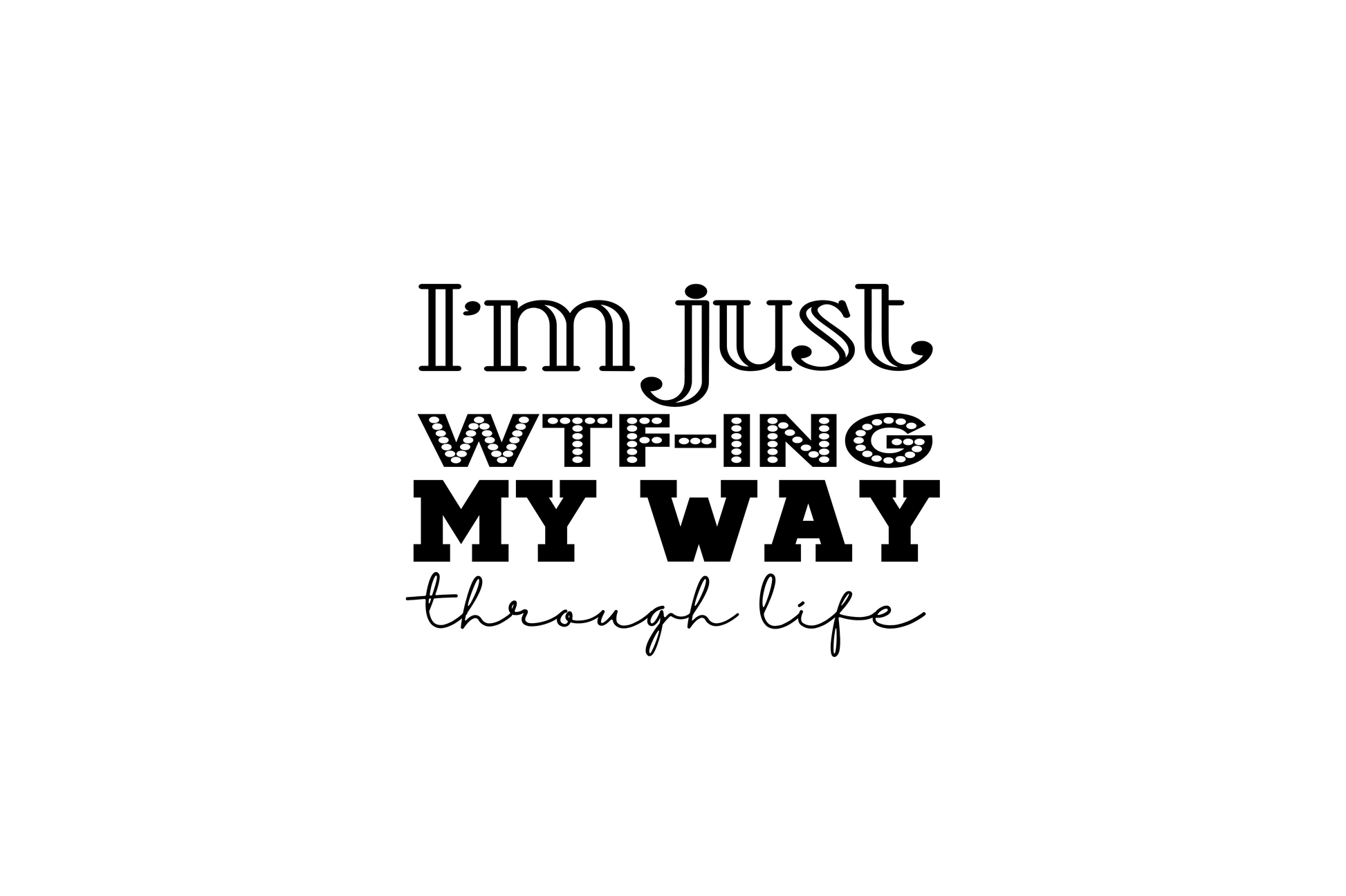 STICKER: I'M JUST WTF-ING MY WAY