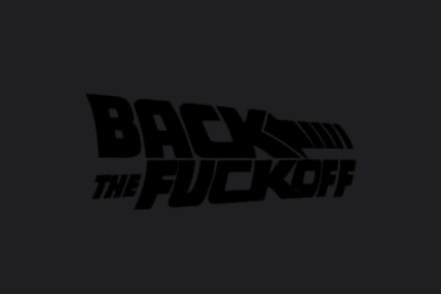 Back the Fu*k Off Sticker