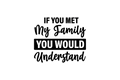 Die-Cut Sticker: IF YOU MET MY FAMILY YOU