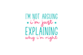 STICKER: I'M NOT ARGUING I'M JUST EXPLAINING - OzDecalz