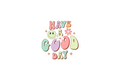 Die-Cut Sticker: HAVE A GOOD DAY