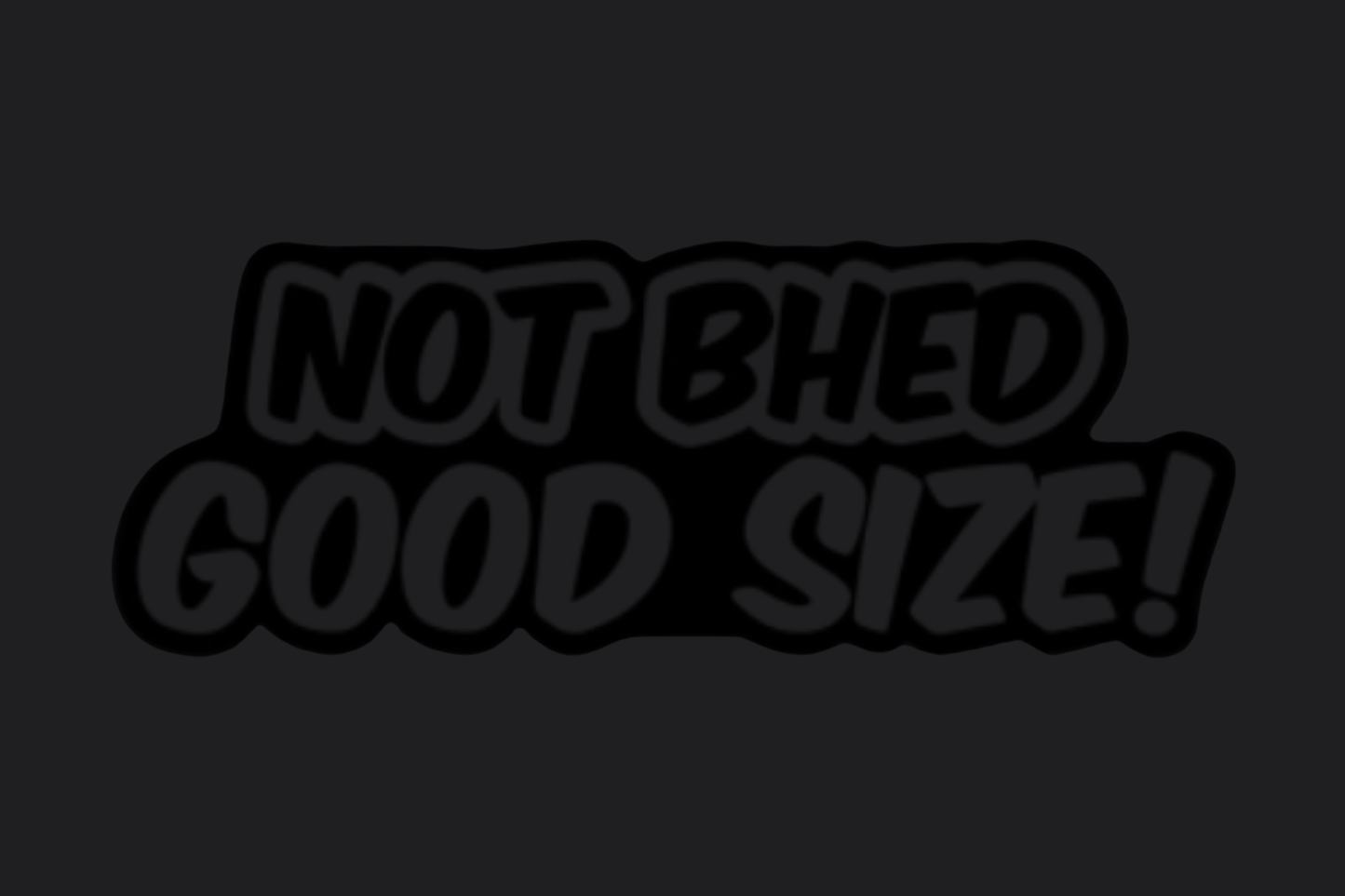 Not Bhed Good Size! Sticker