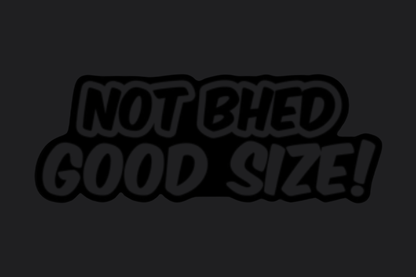 Not Bhed Good Size! Sticker