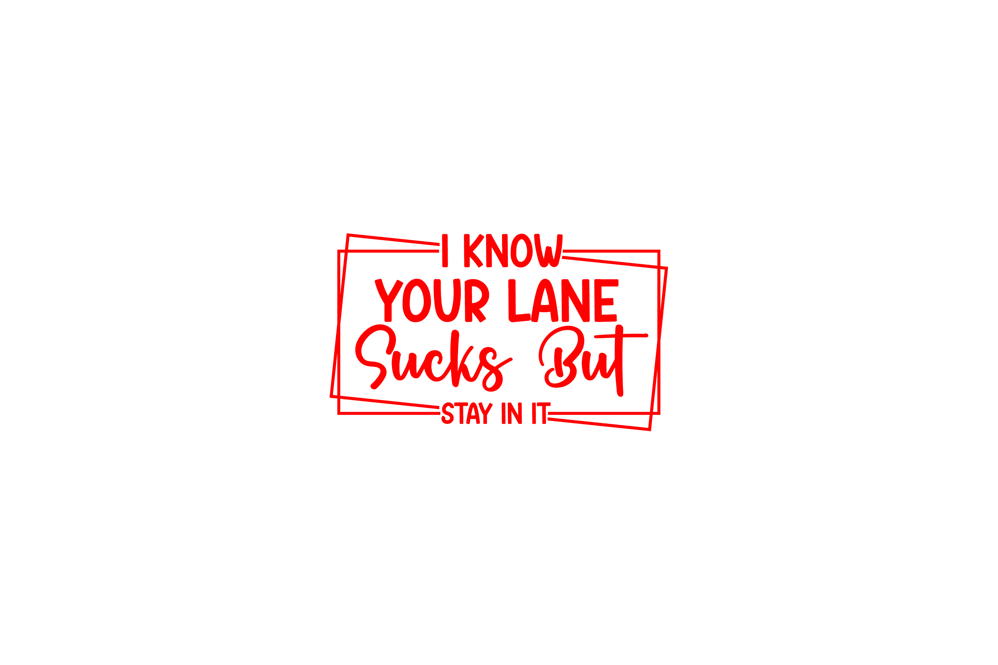STICKER: I KNOW YOUR LANE SUCKS BUT