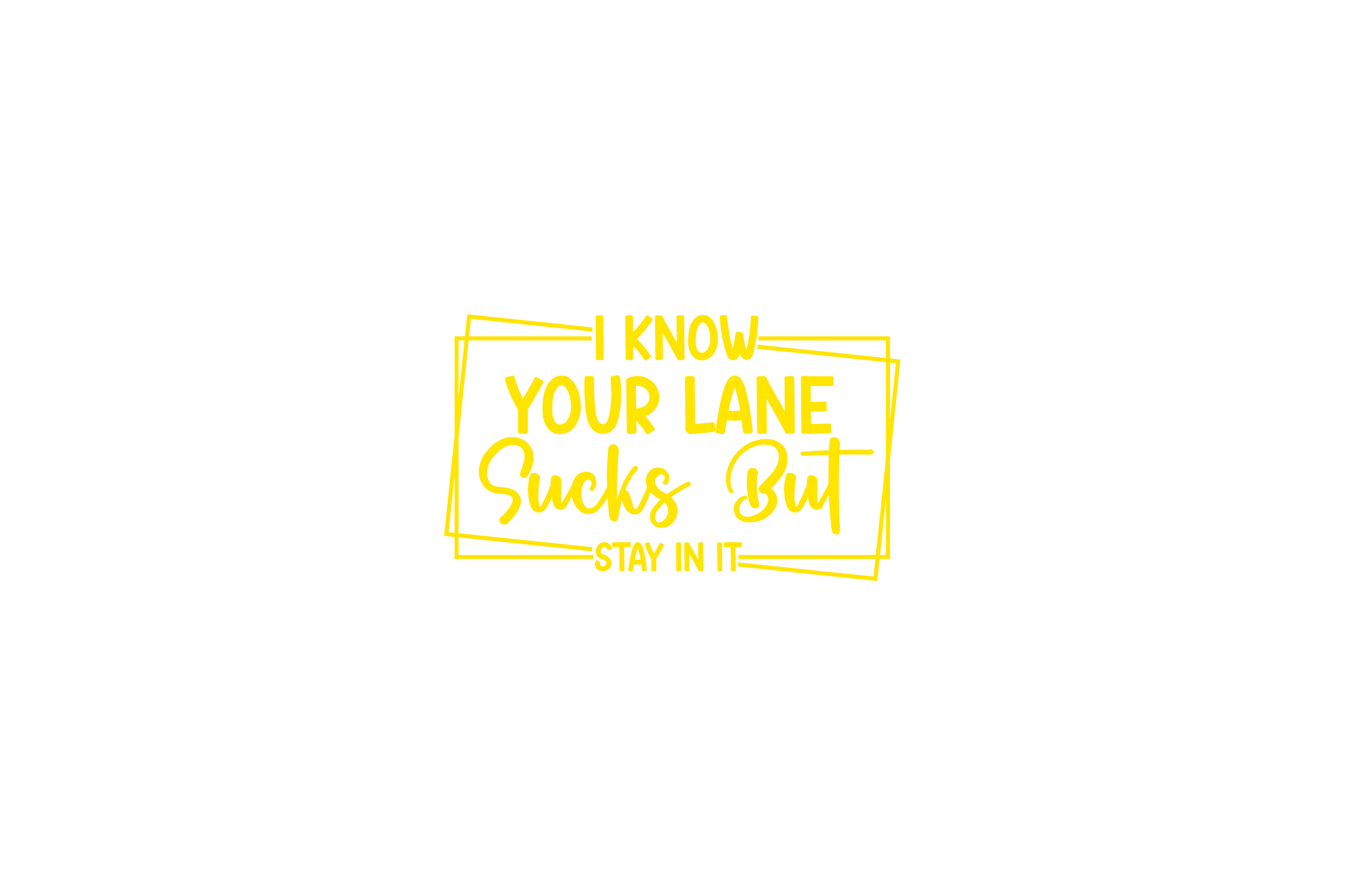 STICKER: I KNOW YOUR LANE SUCKS BUT