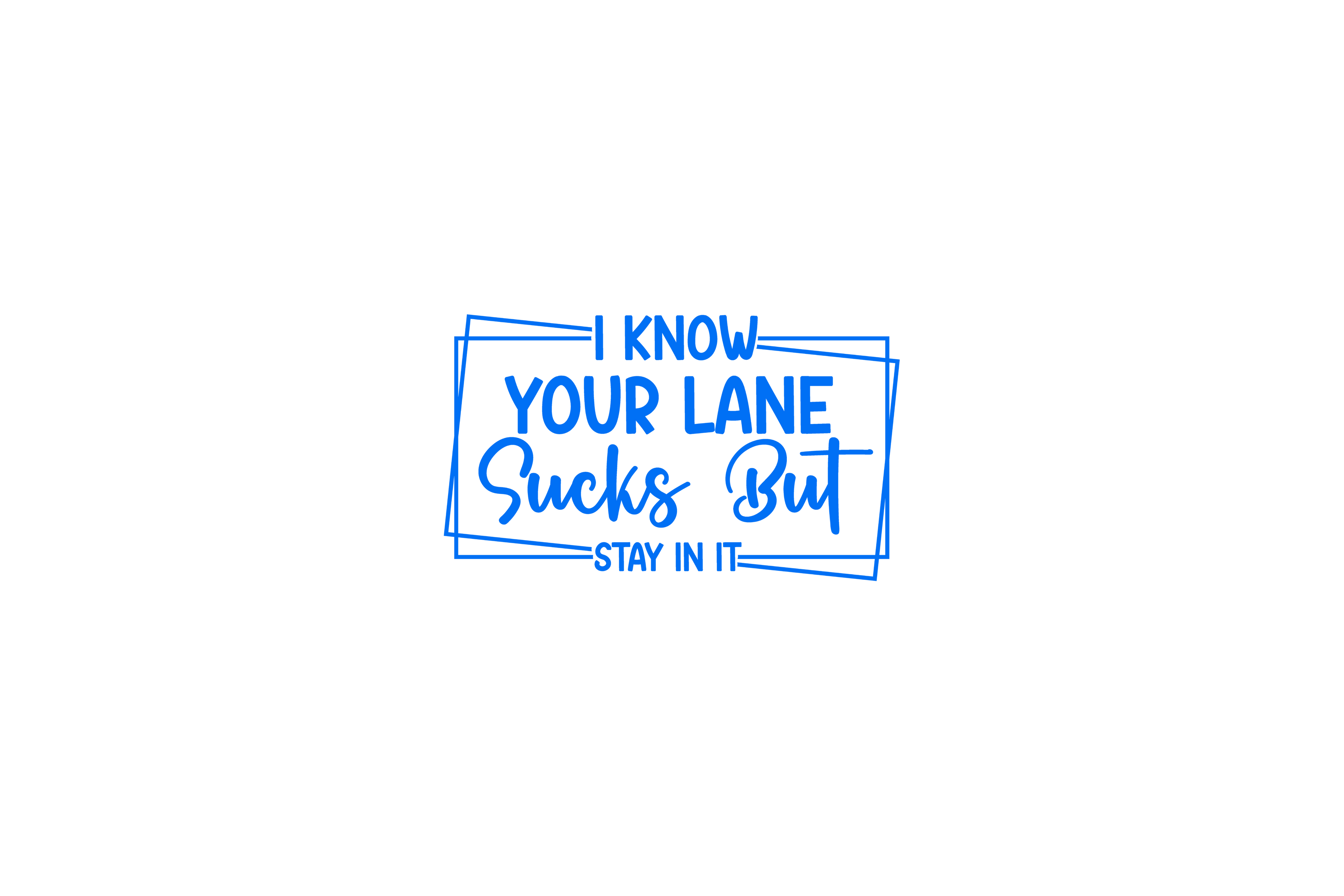 STICKER: I KNOW YOUR LANE SUCKS BUT