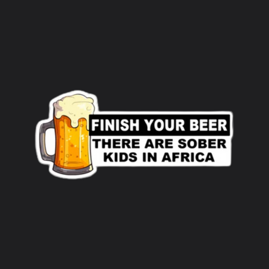 FINISH YOUR BEER STICKER