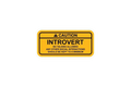 STICKER: CAUTION INTROVERT