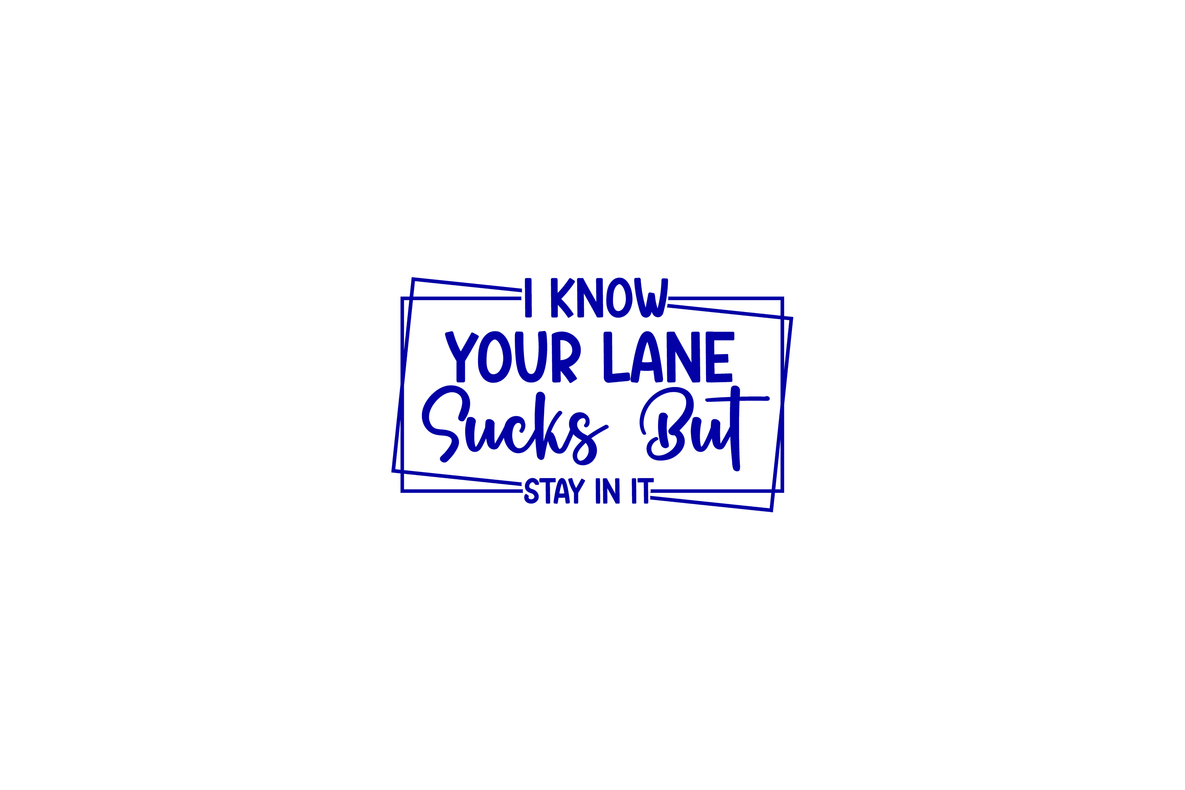 STICKER: I KNOW YOUR LANE SUCKS BUT