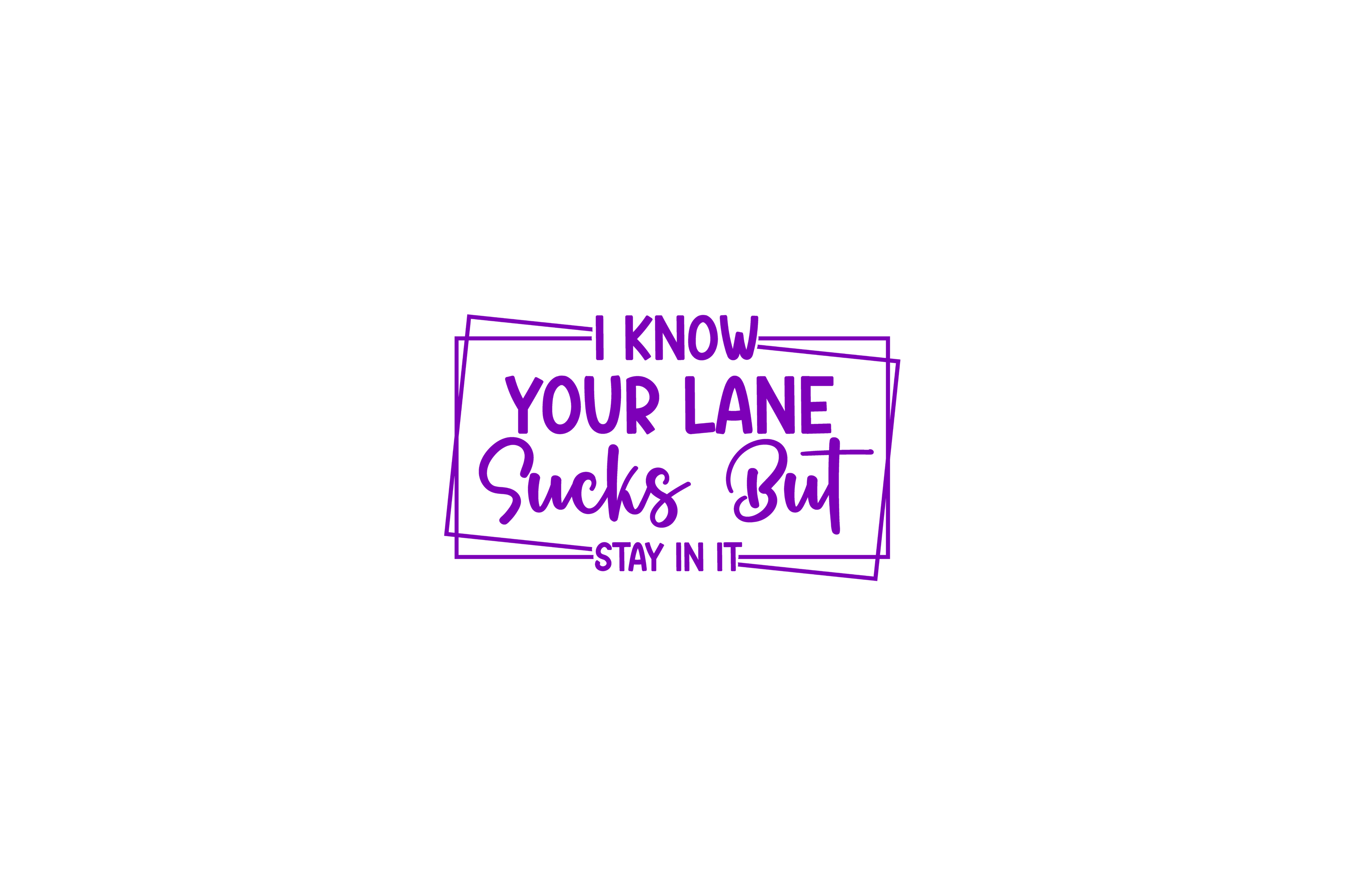 STICKER: I KNOW YOUR LANE SUCKS BUT