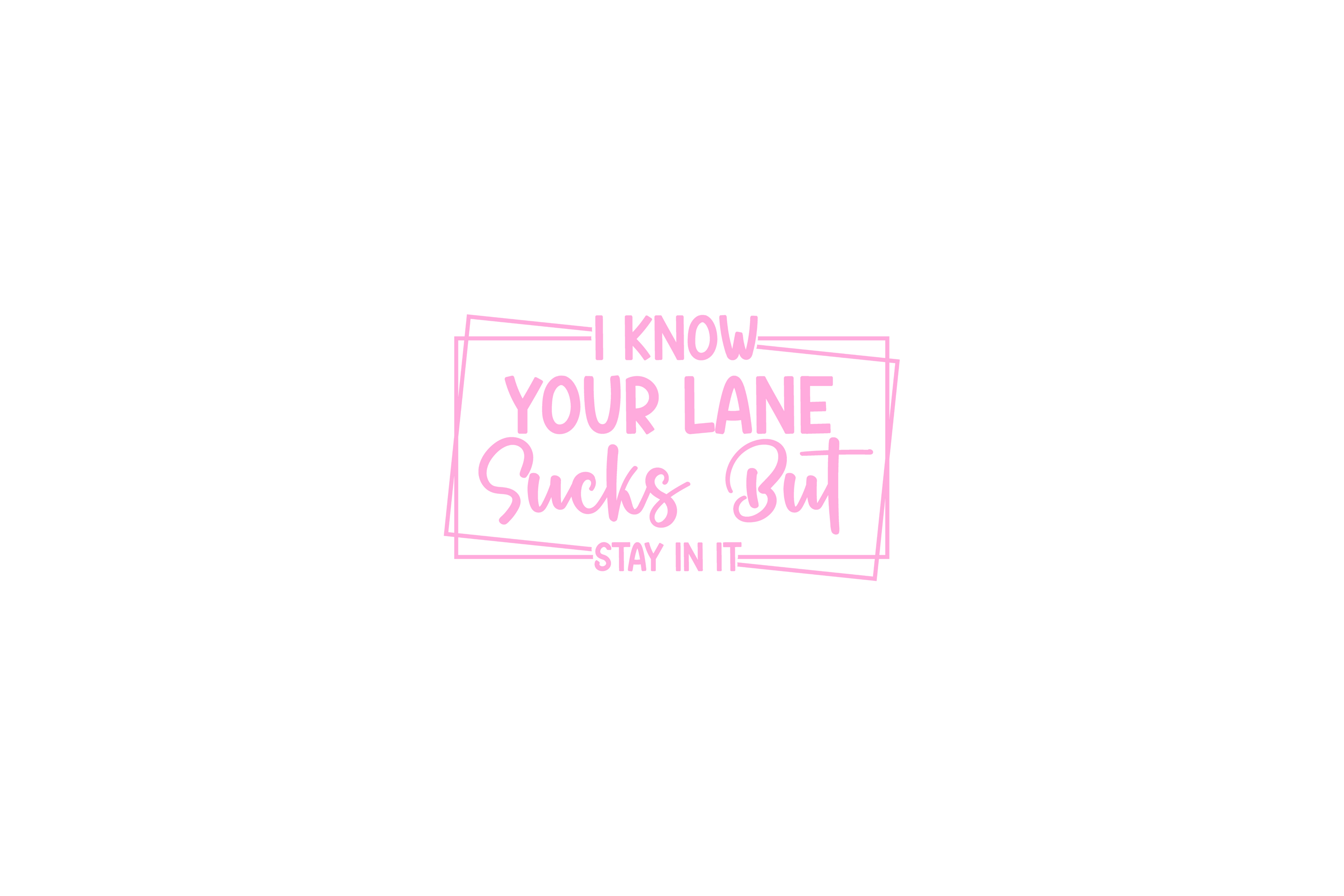 STICKER: I KNOW YOUR LANE SUCKS BUT