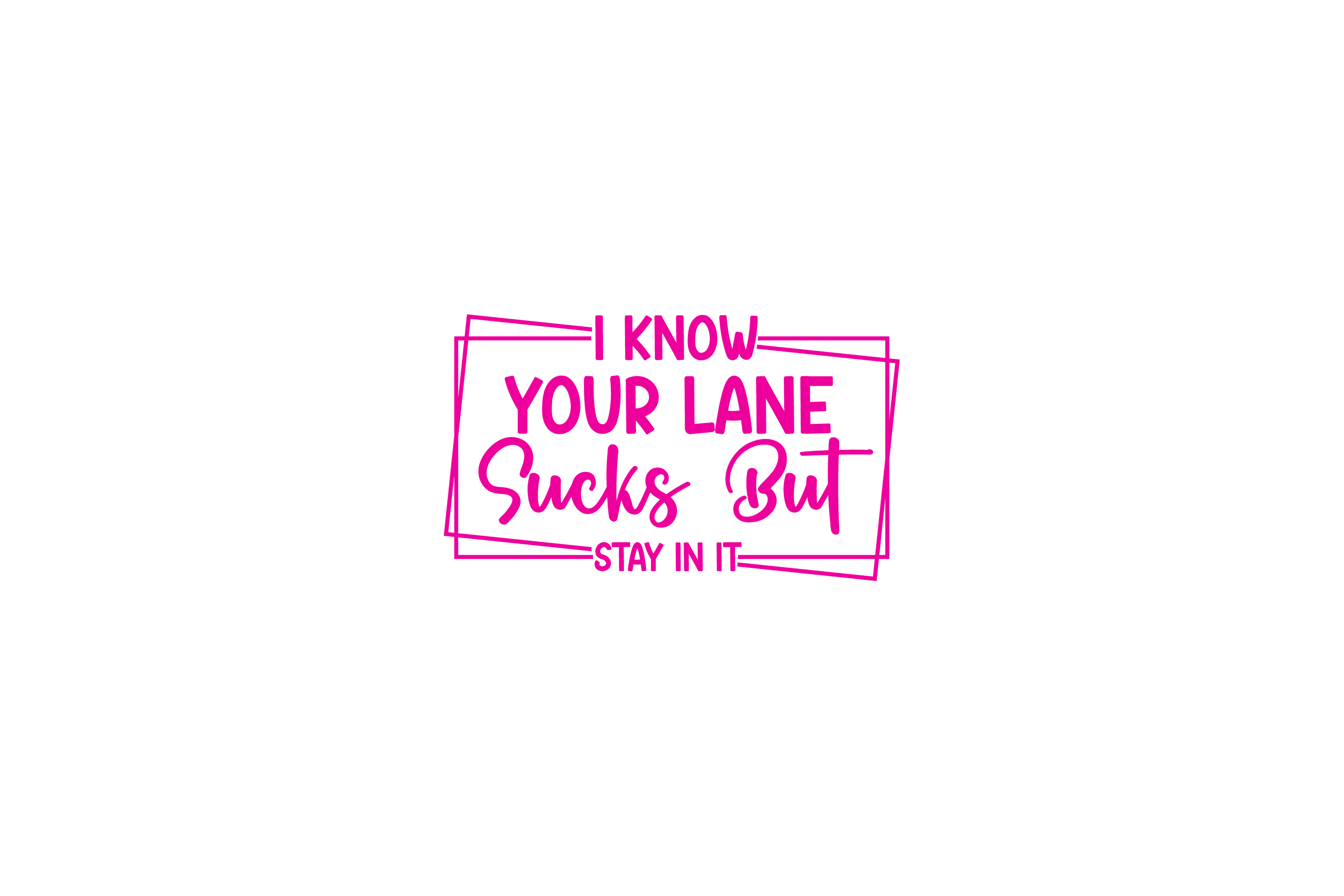 STICKER: I KNOW YOUR LANE SUCKS BUT