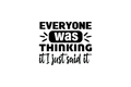 Die-Cut Sticker: EVERYONE WAS THINKING IT
