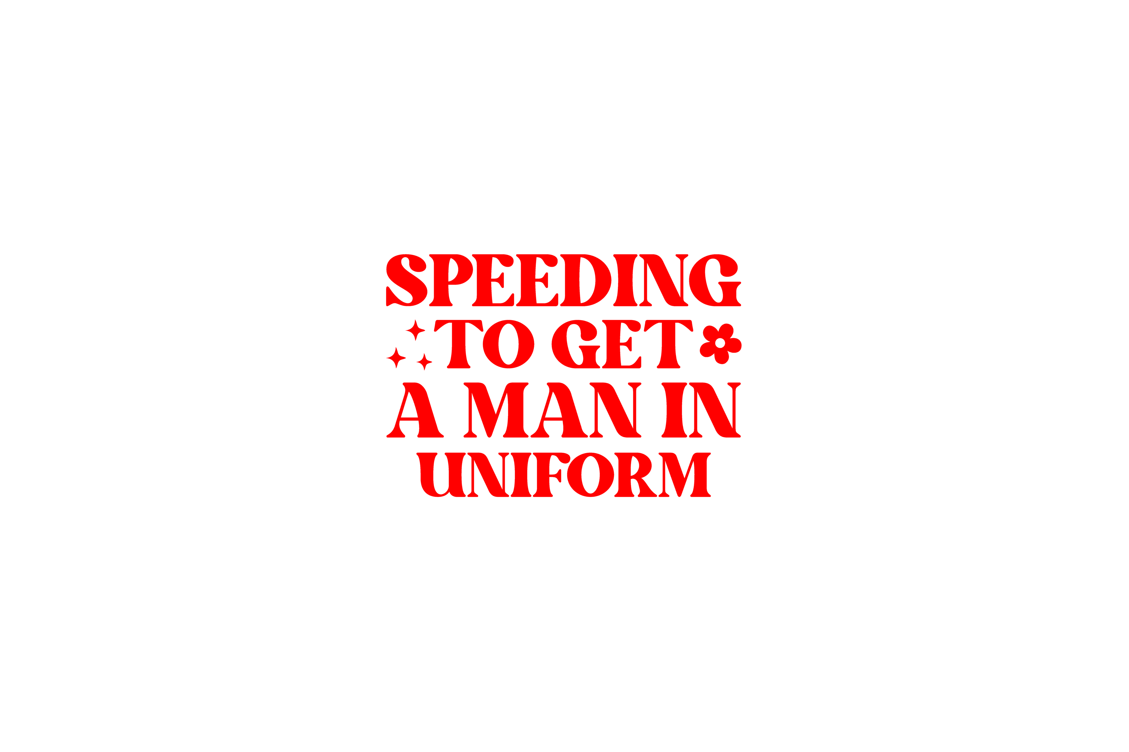STICKER: SPEEDING TO GET A MAN IN UNIFORM