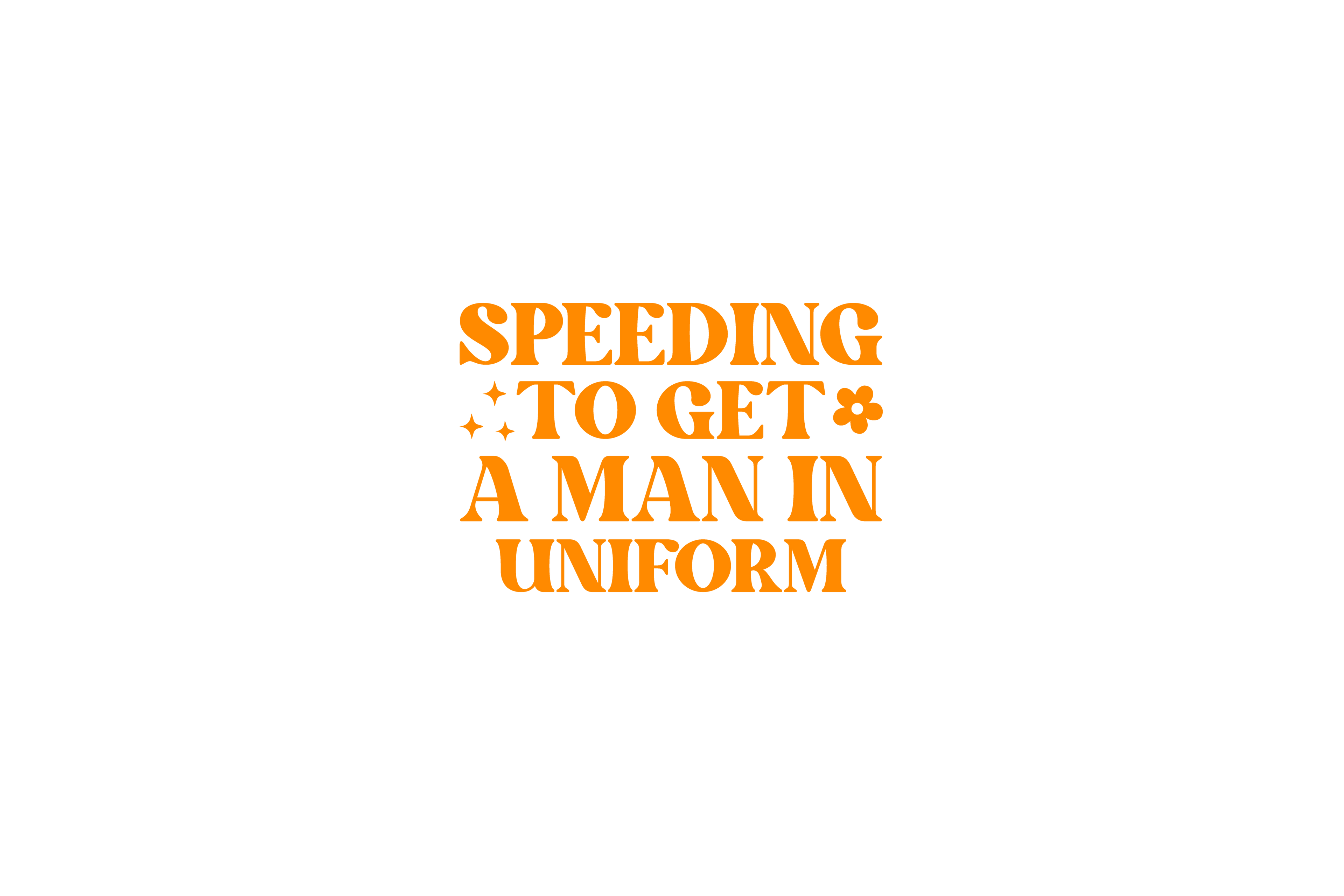 STICKER: SPEEDING TO GET A MAN IN UNIFORM