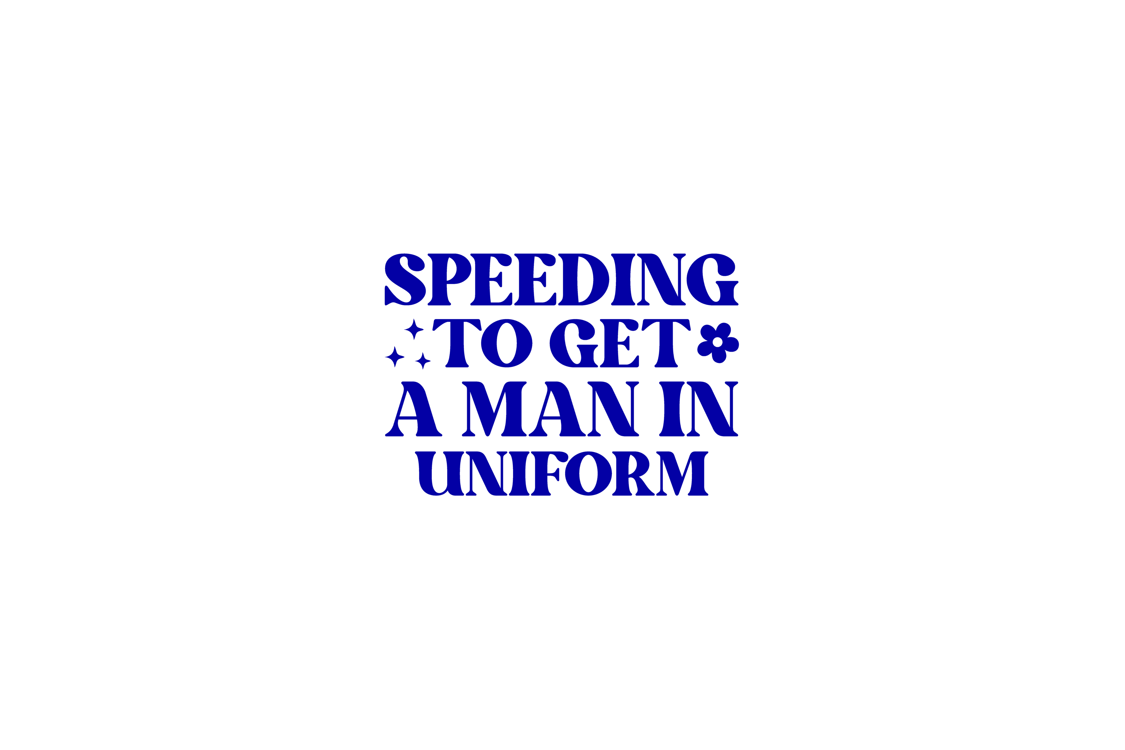 STICKER: SPEEDING TO GET A MAN IN UNIFORM