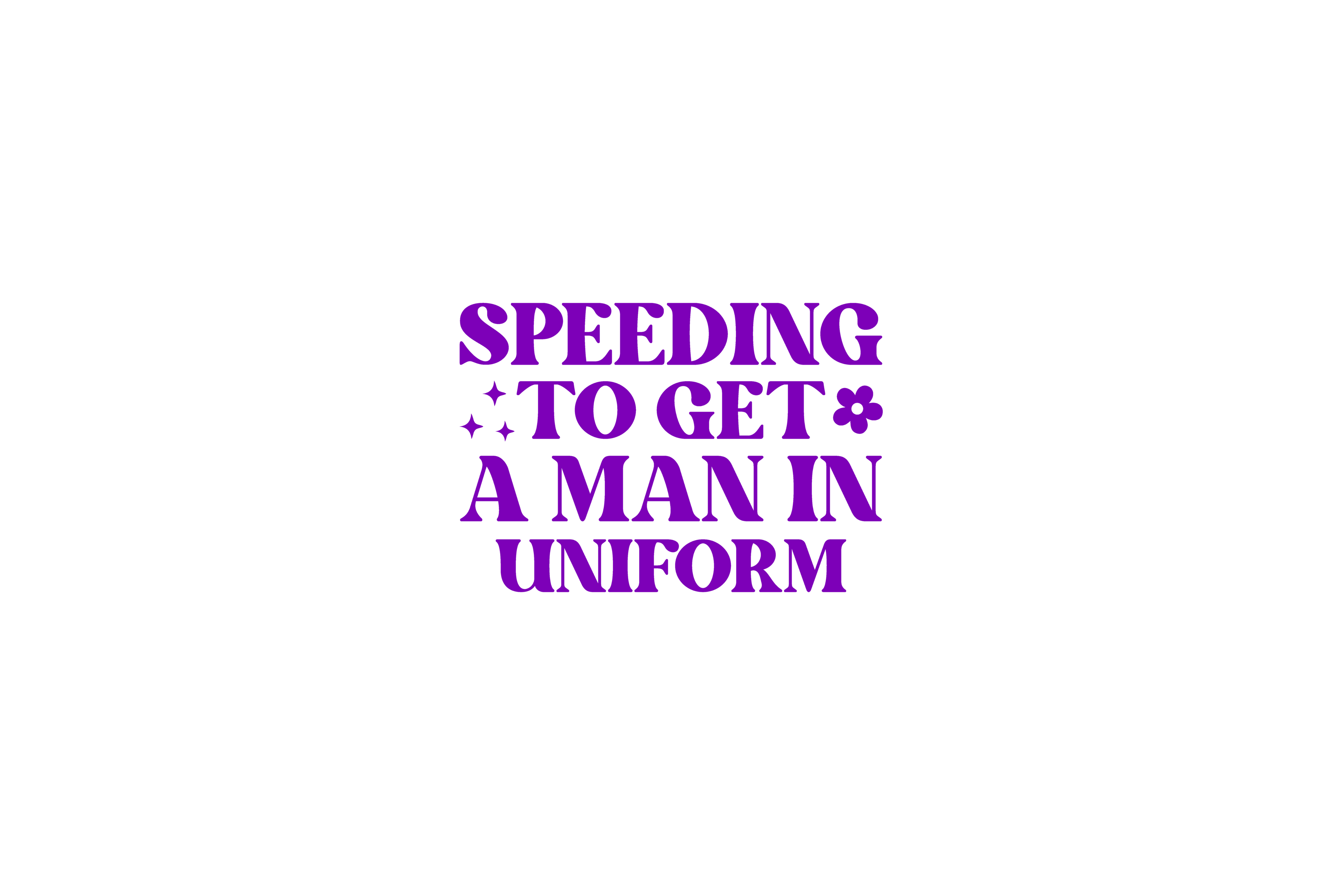 STICKER: SPEEDING TO GET A MAN IN UNIFORM