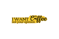 STICKER: I WANT COFFEE NOT YOUR OPINION - OzDecalz